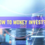 How to Money Invest?